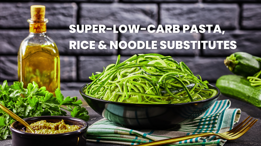 MY FAVOURITE SUPER-LOW-CARB PASTA, RICE & NOODLE SUBSTITUTES